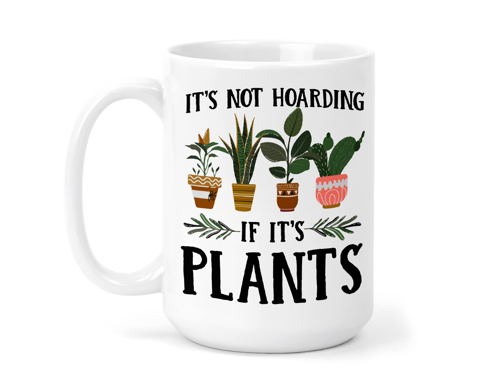 Its not Hoarding if its Plants Mug - House Plant Hobbyist - Large 15 oz Ceramic Mug