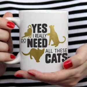 Cat Lover Coffee Mug, Feline Kitty Pet Owner Gift, Yes I Really Do Need All These Cats Cup