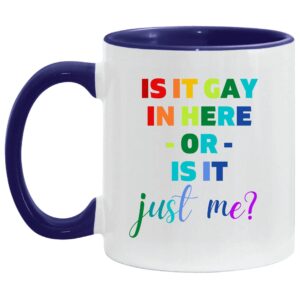 is it gay in here or is it just me for lgbtq gays lesbian lgbt pride 11oz 15oz inner color accent mug