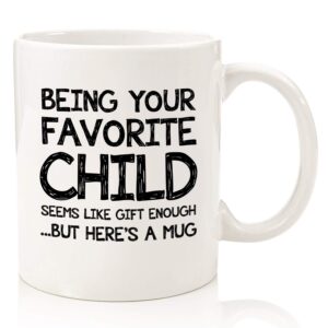 being your favorite child funny coffee mug - best mom & dad gifts - unique gag gifts for dad, mom from daughter, son, kids - parents birthday present idea - fun novelty cup for men, women