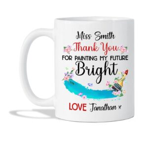 customized teacher ceramic cup with name - personalized thank you for painting my future bright cups - floral teacher coffee cup - custom teaching porcelain cup - white tea cup 11oz or 15oz