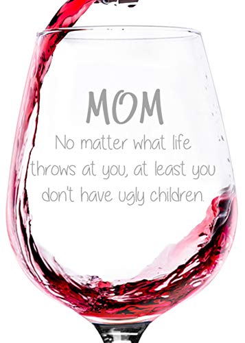 Mom No Matter What, Ugly Children Funny Wine Glass - Birthday Gifts for Mom, Women, Wife - Best Mom Gifts from Son, Daughter, Kids - Cool Bday Present Idea for Her - Novelty Mom Wine Gift