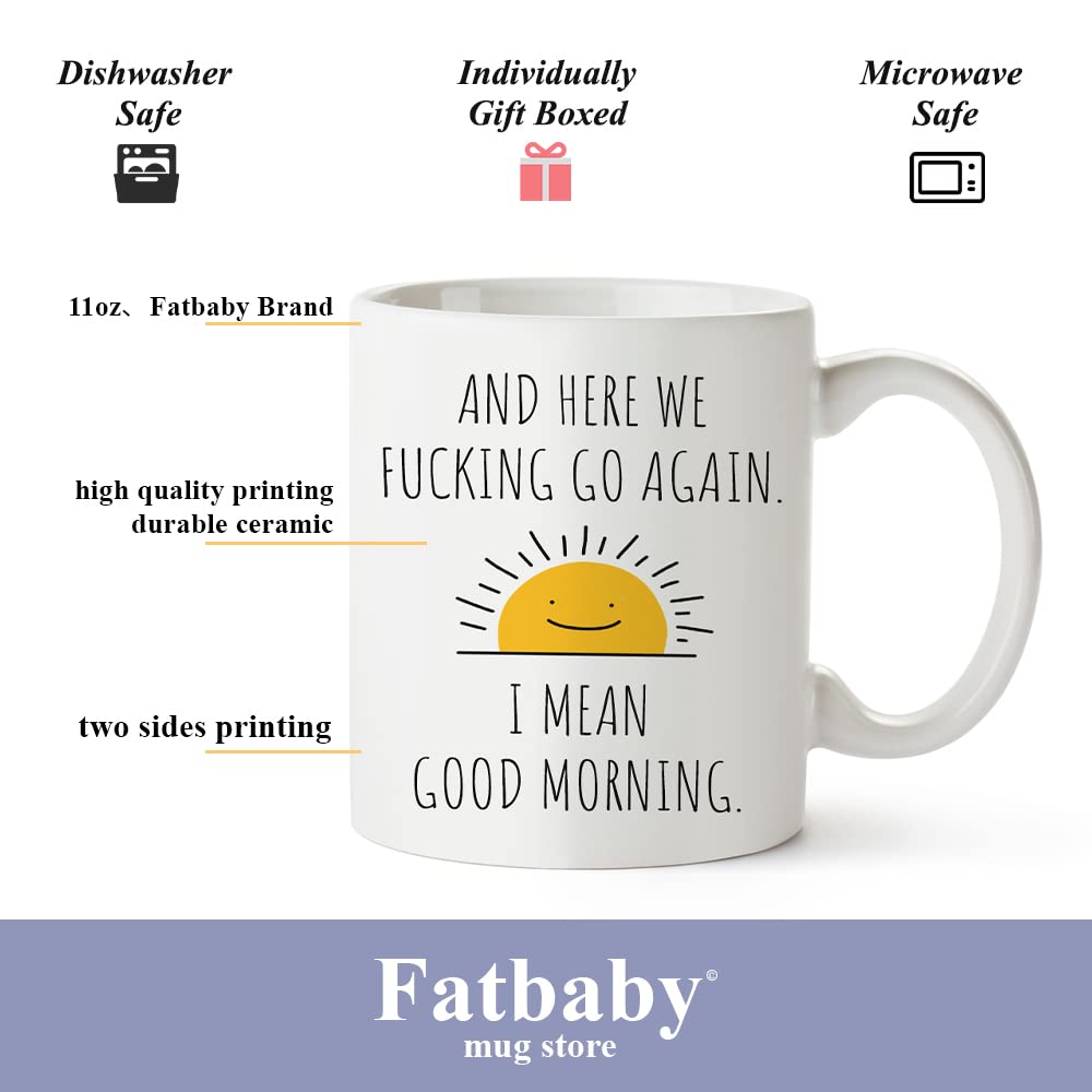 Fatbaby Here We Go Again I Mean Good Morning Funny Birthday Christmas Gifts for Women Men,Sarcastic Gag Gifts Mug for Mom, Funny Mug With Sayings