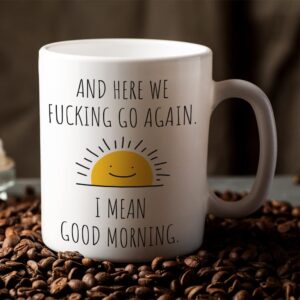 Fatbaby Here We Go Again I Mean Good Morning Funny Birthday Christmas Gifts for Women Men,Sarcastic Gag Gifts Mug for Mom, Funny Mug With Sayings