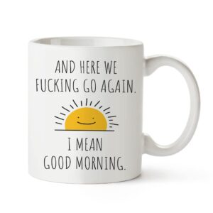 Fatbaby Here We Go Again I Mean Good Morning Funny Birthday Christmas Gifts for Women Men,Sarcastic Gag Gifts Mug for Mom, Funny Mug With Sayings