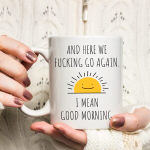 Fatbaby Here We Go Again I Mean Good Morning Funny Birthday Christmas Gifts for Women Men,Sarcastic Gag Gifts Mug for Mom, Funny Mug With Sayings