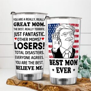 Trump Mom Tumbler, Trump Mom Mug, You Are A Really Really Great Mom Tumbler Funny Mom Cup You Are The Best Mom Gift For Momdy Mom Papa From Daughter Son Wife On Mothers Day Christmas Birthday