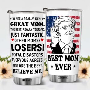 Trump Mom Tumbler, Trump Mom Mug, You Are A Really Really Great Mom Tumbler Funny Mom Cup You Are The Best Mom Gift For Momdy Mom Papa From Daughter Son Wife On Mothers Day Christmas Birthday