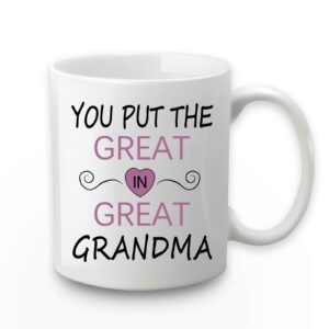 Great Grandma Mug You Put The Great In Great Grandma Mug Grandma Coffee Mug Grandma Gifts Birthday Mothers Day Gifts for Grandma from Grandson Granddaughter Grandchildren Grandkids 11 Ounce