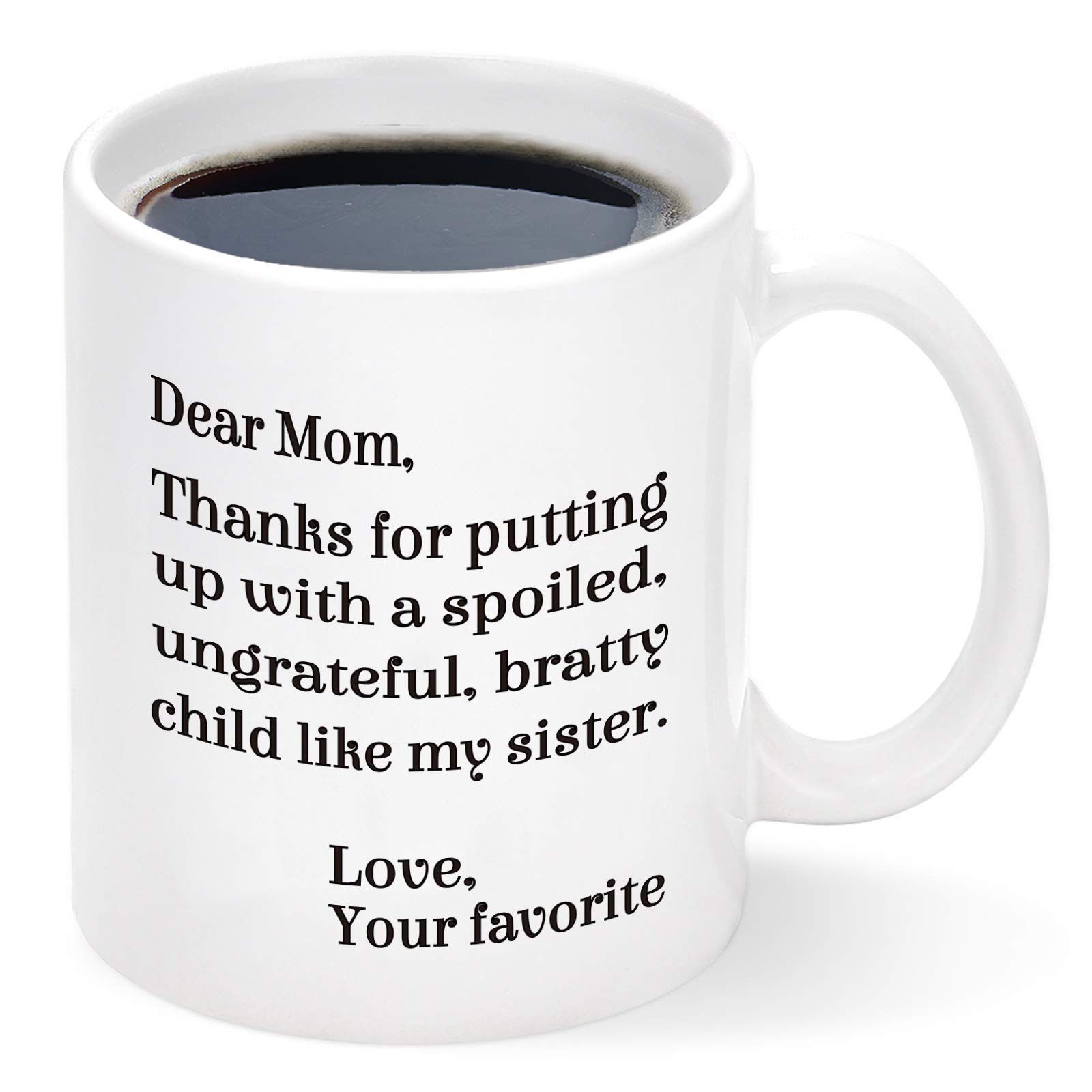 Mom Coffee Mug, Dear Mom Thanks for Putting Up With a Spoiled Child Like My Sister Mug, Mothers Day Gifts for Mom from Daughter Son, Funny Coffee Mug for Mom, Gifts for Mother's Day Birthday 11 Oz