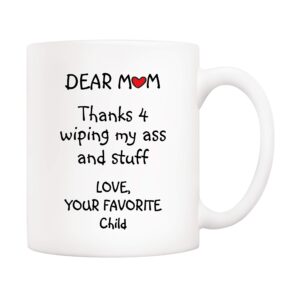 5aup funny mother's day mom gifts, dear mom thanks 4 wiping my... your favorite child coffee mug, funny mother cup from daughter son 11 oz