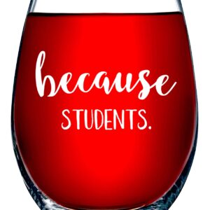 Funny Bone Products Teacher Gifts - Because Students 15 Ounce Funny Stemless Wine Glass for Women and Men - Gift For Teachers - Teacher Gifts for Women