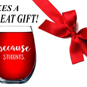 Funny Bone Products Teacher Gifts - Because Students 15 Ounce Funny Stemless Wine Glass for Women and Men - Gift For Teachers - Teacher Gifts for Women