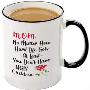funny mom mug - at least you don't have ugly children coffee mug,unique mothers day gift ideas for mom from daughter son