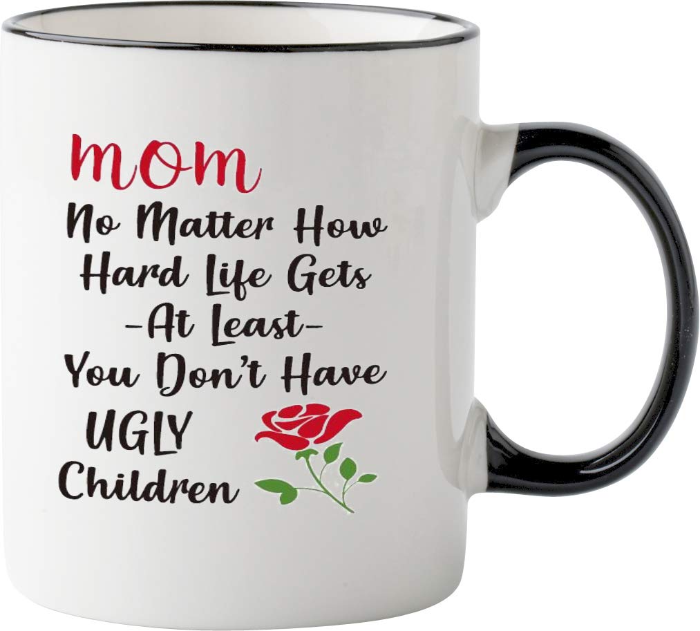 Funny Mom Mug - At Least You Don't Have Ugly Children Coffee Mug,Unique Mothers Day Gift Ideas For Mom From Daughter Son