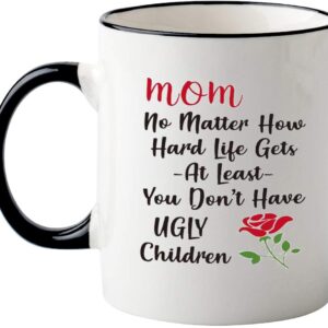 Funny Mom Mug - At Least You Don't Have Ugly Children Coffee Mug,Unique Mothers Day Gift Ideas For Mom From Daughter Son