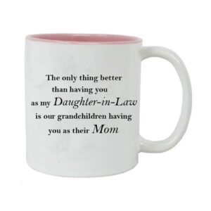customgiftsnow the only thing better than having you as my daughter-in-law is our grandchildren having you as their mom - 11-ounce sublimation white ceramic mug (pink)