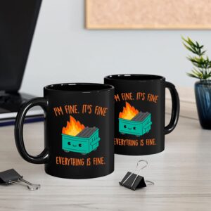 Everythings Fine Mug, Dumpster Fire Mug, Im Fine Mug, Its Fine Mug, This Is Fine Mug, Im Fine Coffee Mugs, Witty Coffee Mugs, Dumpster Fire Coffee Mug, Ceramic Cup Black 11 Oz