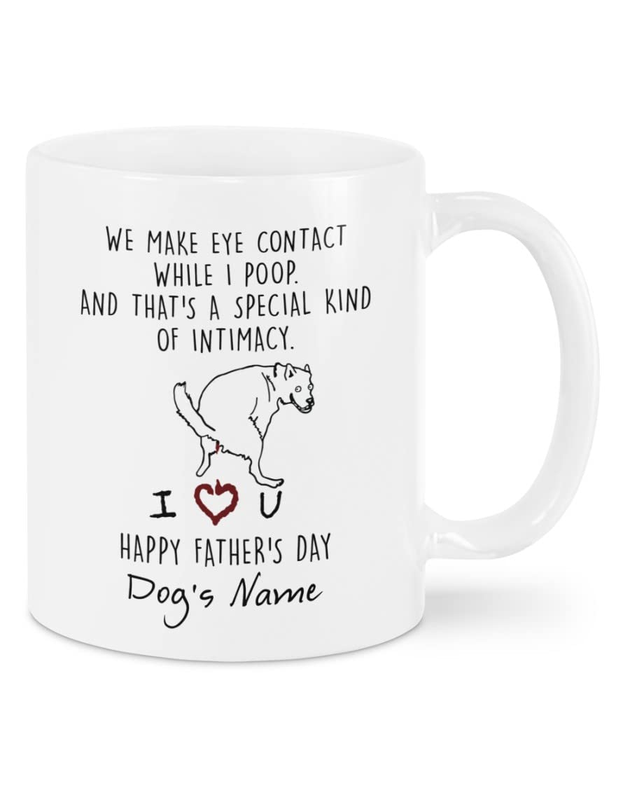 We Make Eye Contact While I Poop And That's A Special Kind Of Intimacy Mug, Funny Custom Dog's Name Color Changing Mug, Happy Father's Day Mothers Day Gifts For Dog Mom, Dog Dad Tumbler