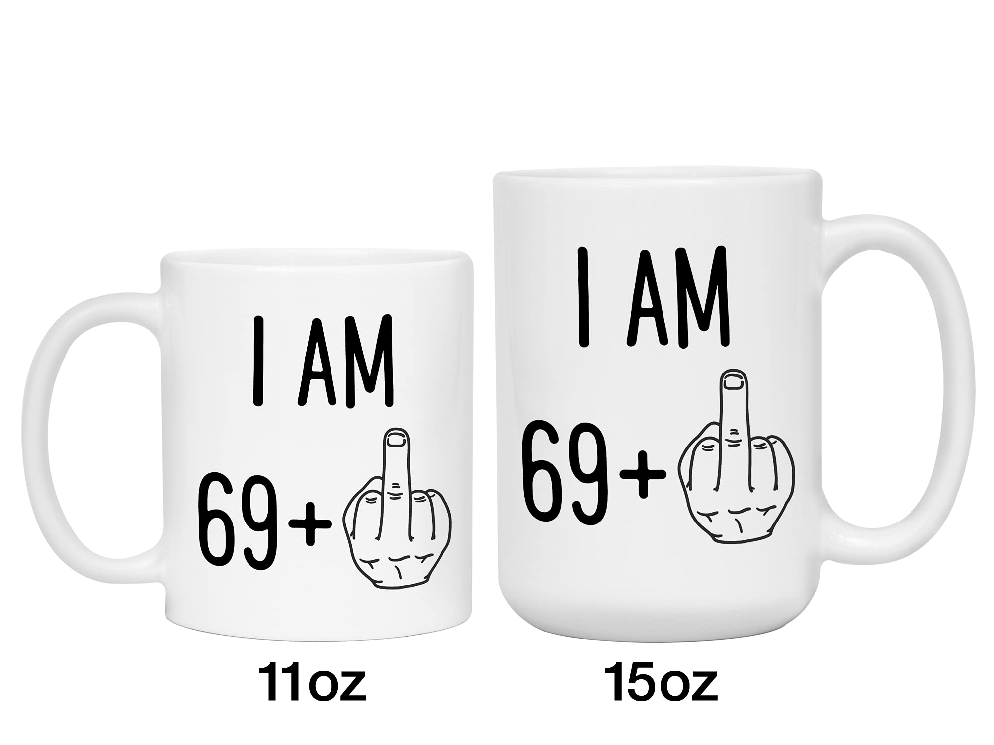 Funny 70th Birthday Gifts - I Am 69 Plus Middle Finger Coffee Mug - Gag Novelty Cup - Seventieth Birthday Party - Adult Birthday Presents (11oz, black handle)