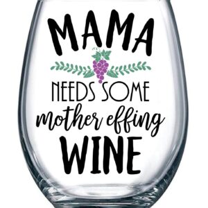 Funny Mom Wine Glass - Mama Needs Some Mother Effing Wine - Cute Wine Glass For Women - Stemless