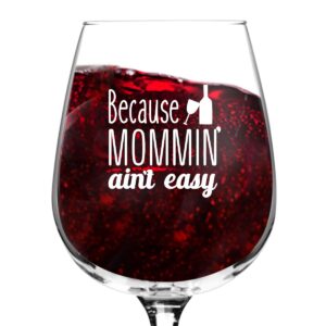 mommin' ain't easy funny wine glass gifts for women- mommy birthday or mothers gift idea for her, best friend- unique birthday present for new moms- gift for wife from husband, kids- mom wine glass