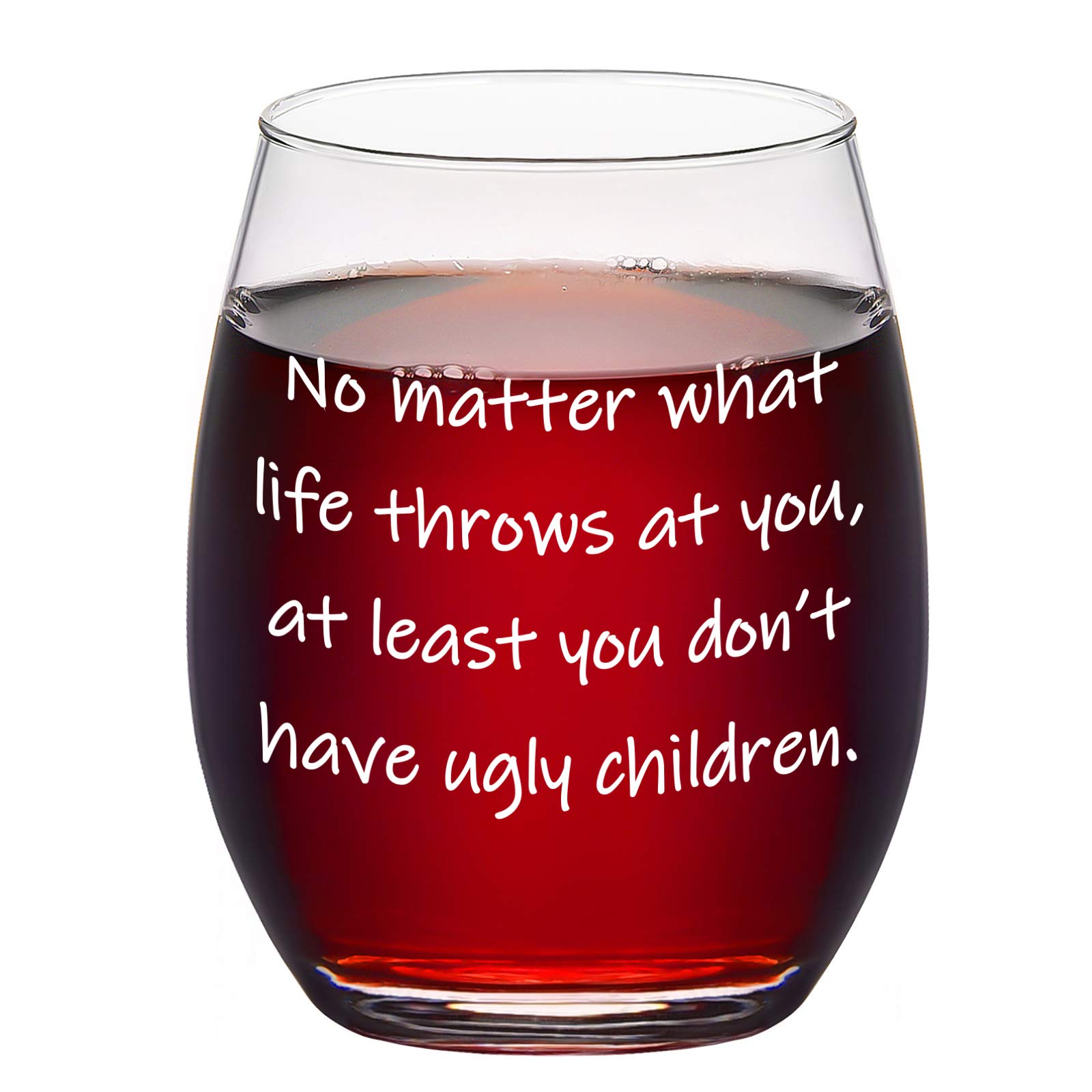 No Matter What Life Throws At You At Least You Don't Have Ugly Children Wine Glass 15Oz for Women, Men, Dad, Mom, Grandma, Grandpa - Gift Idea for Birthday, Christmas, Mother's Day, Father's Day