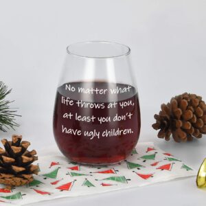 No Matter What Life Throws At You At Least You Don't Have Ugly Children Wine Glass 15Oz for Women, Men, Dad, Mom, Grandma, Grandpa - Gift Idea for Birthday, Christmas, Mother's Day, Father's Day