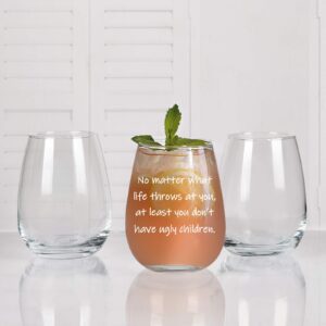 No Matter What Life Throws At You At Least You Don't Have Ugly Children Wine Glass 15Oz for Women, Men, Dad, Mom, Grandma, Grandpa - Gift Idea for Birthday, Christmas, Mother's Day, Father's Day