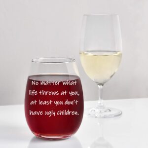 No Matter What Life Throws At You At Least You Don't Have Ugly Children Wine Glass 15Oz for Women, Men, Dad, Mom, Grandma, Grandpa - Gift Idea for Birthday, Christmas, Mother's Day, Father's Day