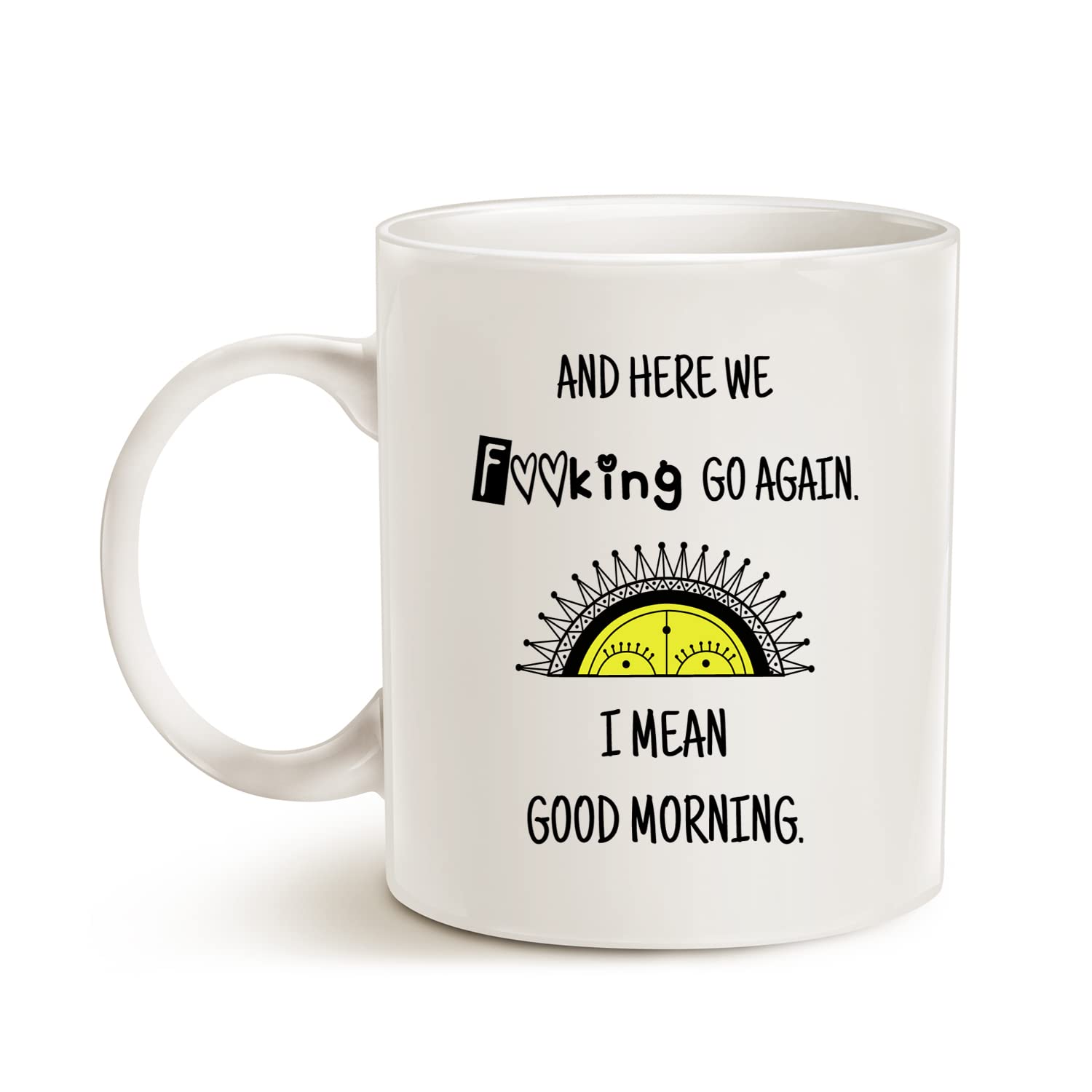 MAUAG Funny Gag Mug - Here We Go Again. I Mean Good Morning Sarcastic Coffee Mug for Mom Mother Women, Mother's Day or Christmas Gifts Cup White, 11 Oz