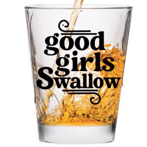 good girls swallow shot glass - funny shot glass - makes a funny gift for women and hilarious bachelorette party shot glasses funny gift - cute shot glasses gift