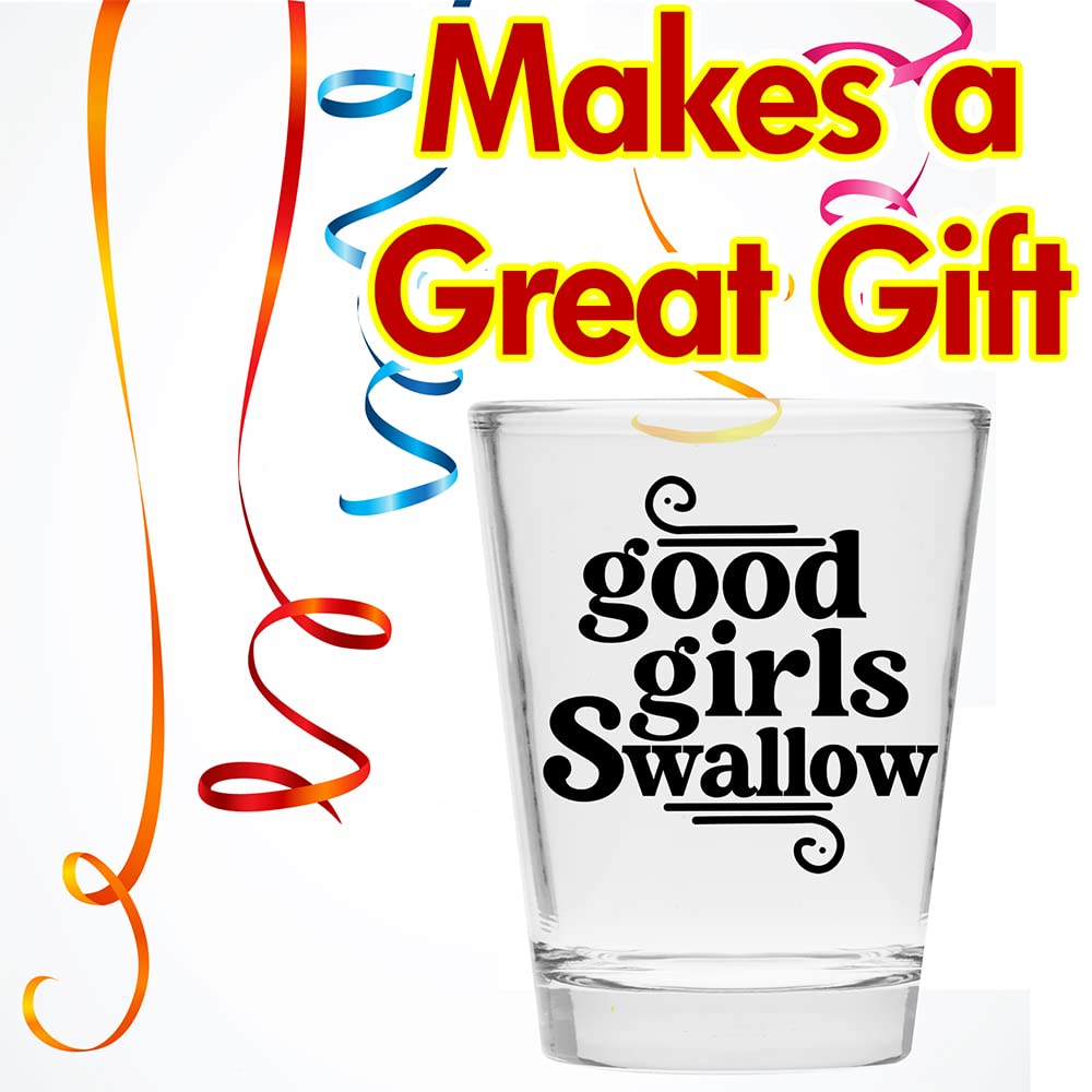 Good Girls Swallow Shot Glass - Funny Shot Glass - Makes a Funny Gift for Women and Hilarious Bachelorette Party Shot Glasses Funny Gift - Cute Shot Glasses Gift