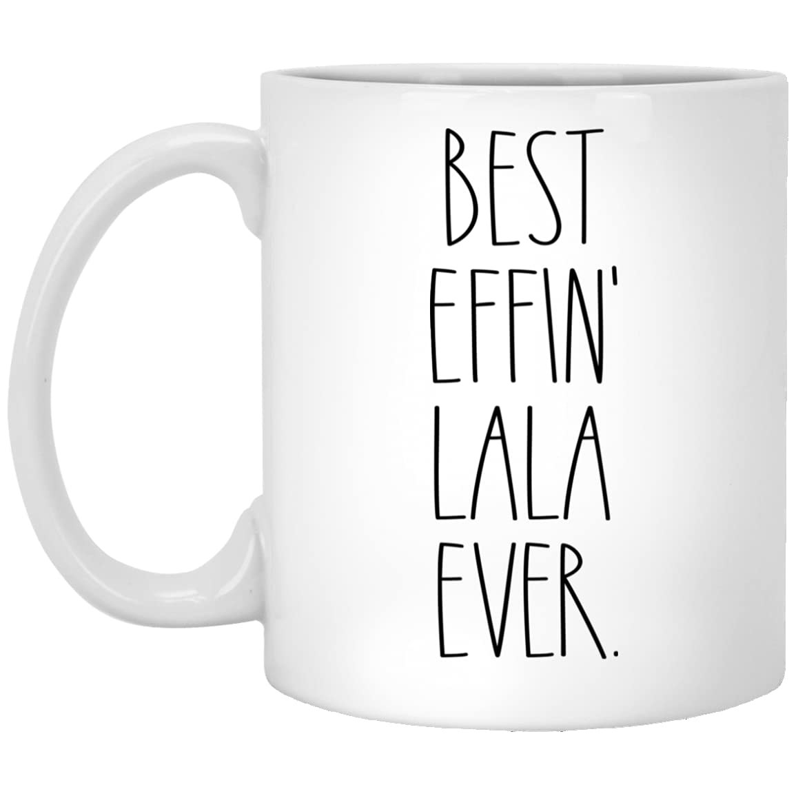 Lala - Best Effin Lala Ever Coffee Mug - Lala Rae Dunn Style - Rae Dunn Inspired - Mother's Day Mug - Birthday - Merry Christmas - Lala Coffee Cup 11oz