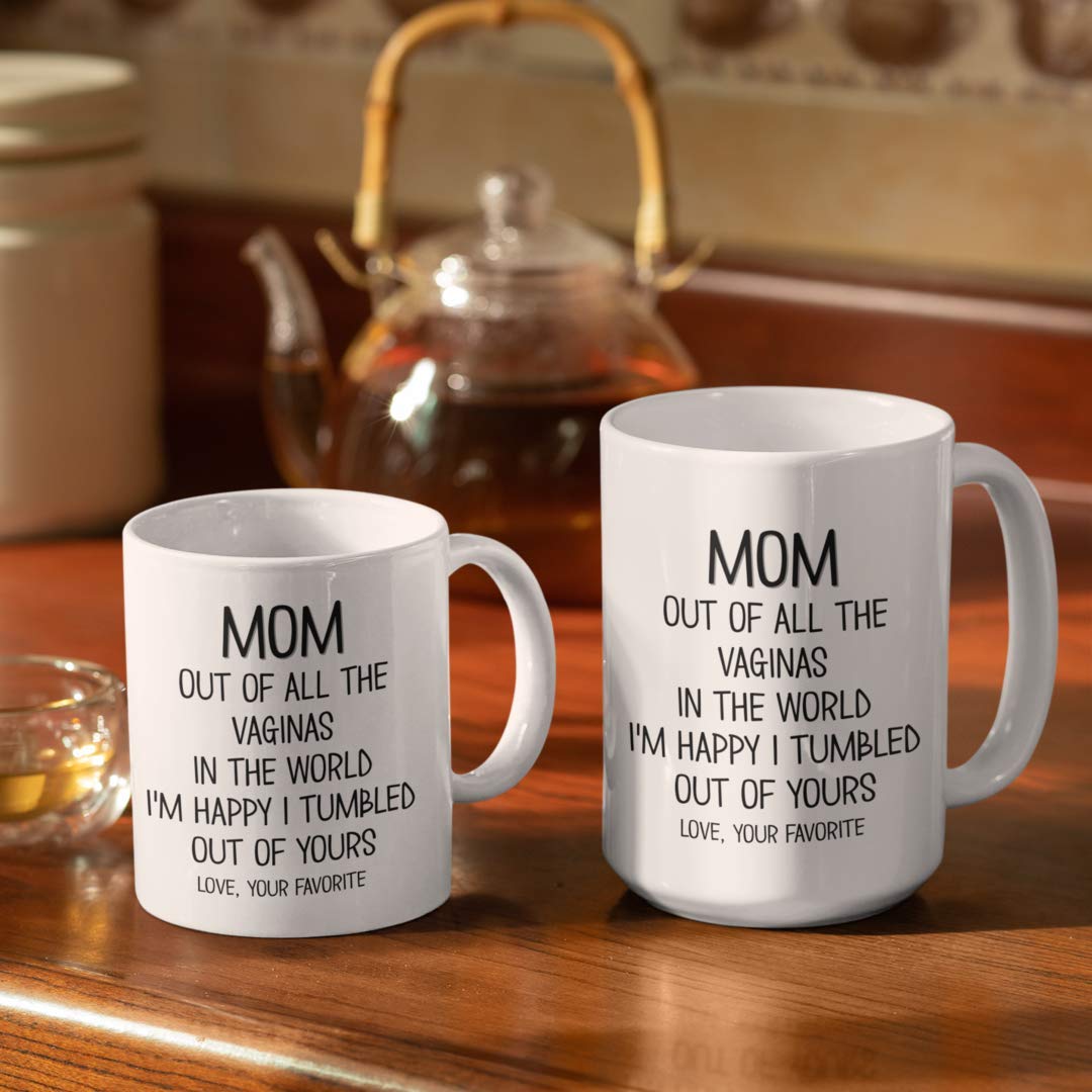 Mothers Day Mug Out of all the Vaginas in the World Sarcastic Funny 11 or 15 oz. White Ceramic Inappropriate Coffee Cup for Mom