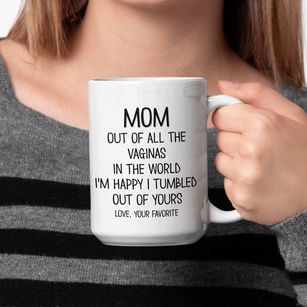 Mothers Day Mug Out of all the Vaginas in the World Sarcastic Funny 11 or 15 oz. White Ceramic Inappropriate Coffee Cup for Mom