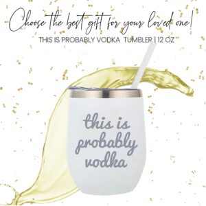 Your Dream Party Shop This is Probably Vodka White Stainless Steel 12oz Wine Tumbler, Vodka Gift Tumblers with Engraved Print, Perfect Vodka Gifts Glass, Happy Birthday Wine Glass (Probably Vodka)