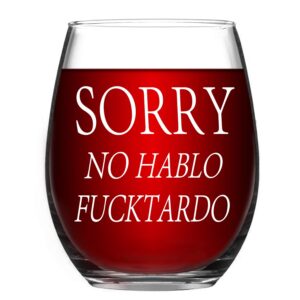 sorry no hablo fuxktardo wine glass 15oz, funny stemless wine glass gifts for women men, novelty birthday christmas graduation gag gift for friends bff sister coworkers