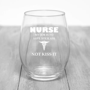 Nurse Gifts For Women My Job Is To Save Your A Not Kiss It Novelty Wine Glass 15 OZ – Funny Gifts For Nurses, For Women, For Men, RN Nursing Gifts, CoWorker Gift