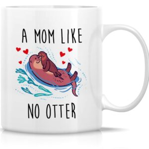 Retreez Funny Mug - A Mom Like No Otter Other 11 Oz Humor Ceramic Tea Coffee Mugs - Funny, Sarcasm, Sarcastic, Motivational, Inspirational birthday gifts for mom, mum, mama, mother, mother's day gift