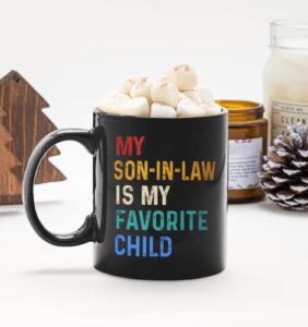 my son in law is my favorite child coffee mug son in law gifts gift for mother in law favorite son in law mug