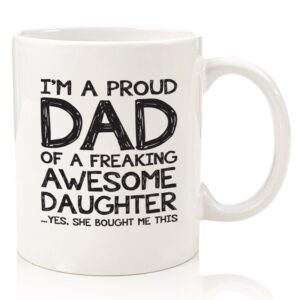 proud dad of a awesome daughter funny coffee mug - best gifts for dad from daughter - unique gag dad gifts from daughter - cool birthday present idea for men, him - novelty dad mug, cup
