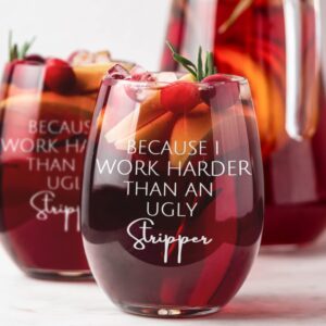 Funny Wine Glass Because I Work Harder Than An Ugly Stripper Stemless Wine Glass Funny Wine Glass Women Men