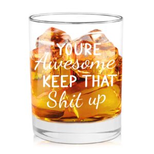 you're awesome keep that up funny whiskey glasses for men or women, unique festival, birthday gifts for friends, girlfriend, coworker, men, congratulations birthday bff gifts for friend, 11 oz