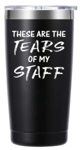 these are the tears of my staff 20oz tumbler gifts.boss day boss office gifts.funny gifts for boss assistant coworker.birthday christmas gifts for boss from employees.(black)
