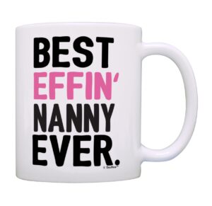 thiswear nanny gifts grandma best effin nanny ever grandma coffee mug grandma gift 11oz ceramic coffee mug