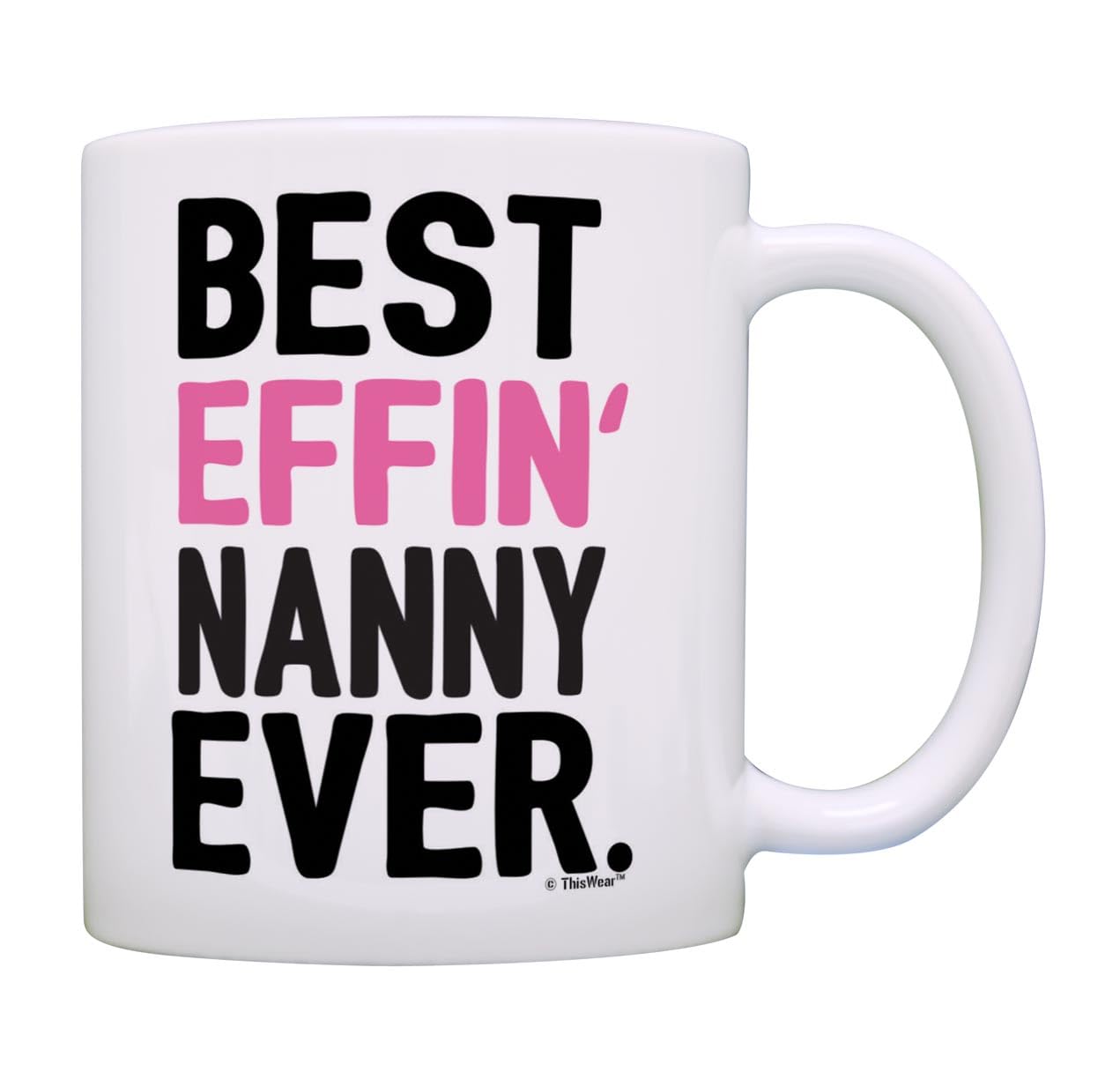 ThisWear Nanny Gifts Grandma Best Effin Nanny Ever Grandma Coffee Mug Grandma Gift 11oz Ceramic Coffee Mug