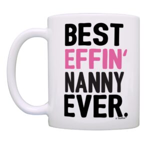 ThisWear Nanny Gifts Grandma Best Effin Nanny Ever Grandma Coffee Mug Grandma Gift 11oz Ceramic Coffee Mug