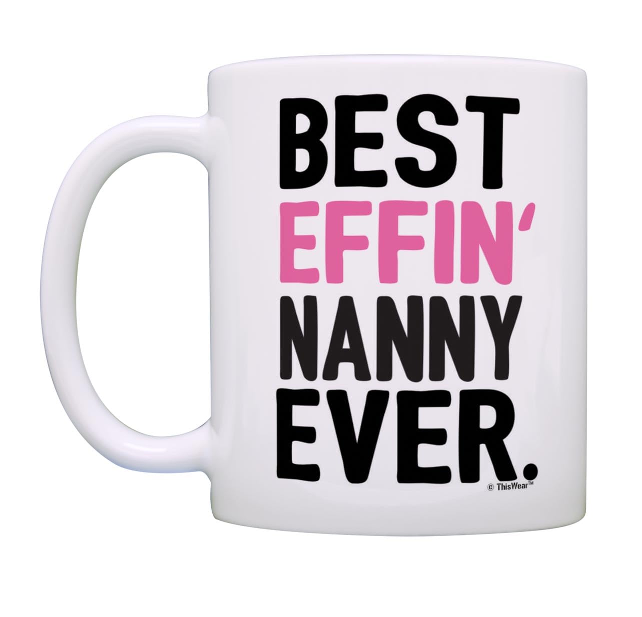 ThisWear Nanny Gifts Grandma Best Effin Nanny Ever Grandma Coffee Mug Grandma Gift 11oz Ceramic Coffee Mug