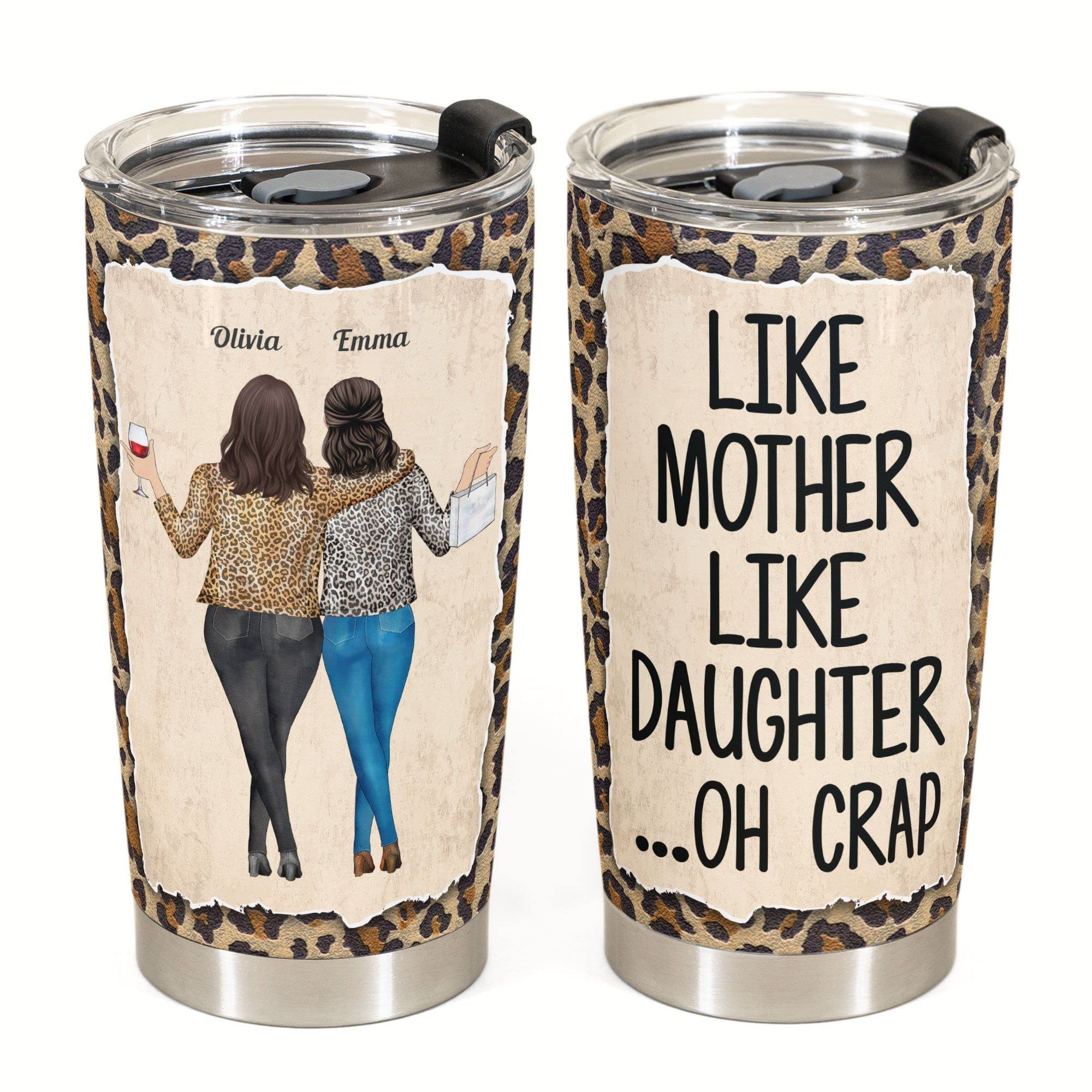 Like Mother Like Daughter - Personalized Tumbler Cup - Birthday, Mother’s Day Gift For Mother, Mom, Mama From Daughter